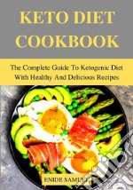 Keto Diet CookbookThe Complete Guide To Ketogenic Diet With Healthy And Delicious Recipes. E-book. Formato EPUB ebook