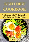 Keto Diet CookbookThe Complete Guide To Ketogenic Diet With Healthy And Delicious Recipes. E-book. Formato EPUB ebook