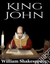 King JohnWilliam Shakespeare. E-book. Formato PDF ebook di William Shakespeare