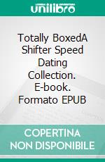 Totally BoxedA Shifter Speed Dating Collection. E-book. Formato EPUB