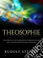 Theosophie (Übersetzt)Einführung in die übersinnliche erkenntnis der welt und des menschlichen schicksals. E-book. Formato EPUB ebook