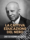 La Cattiva Educazione Del Nero (Tradotto). E-book. Formato EPUB ebook di Godwin Woodson Carter