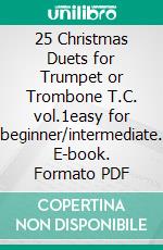 25 Christmas Duets for Trumpet or Trombone T.C. vol.1easy for beginner/intermediate. E-book. Formato PDF ebook di Wolfgang Amadeus Mozart