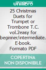 25 Christmas Duets for Trumpet or Trombone T.C. vol.2easy for beginner/intermediate. E-book. Formato PDF ebook