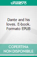 Dante and his loves. E-book. Formato EPUB ebook