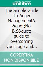 The Simple Guide To Anger ManagementA "No B.S" guide to overcoming your rage and living your best life in 21 days!. E-book. Formato EPUB ebook