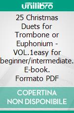 25 Christmas Duets for Trombone or Euphonium - VOL.1easy for beginner/intermediate. E-book. Formato PDF ebook