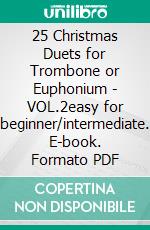 25 Christmas Duets for Trombone or Euphonium - VOL.2easy for beginner/intermediate. E-book. Formato PDF ebook