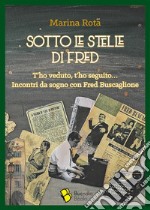 Sotto le stelle di FredT&apos;ho veduto, t&apos;ho seguito... Incontri da sogno con Fred Buscaglione. E-book. Formato EPUB ebook