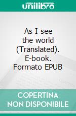 As I see the world (Translated). E-book. Formato EPUB ebook di Albert Einstain