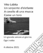 Un serpente d&apos;elefante a cavallo di una mucca come un toroUn grande amore al giorno, ogni notte. E-book. Formato EPUB ebook