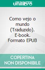 Como vejo o mundo (Traduzido). E-book. Formato EPUB ebook di Albert Einstein