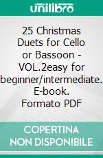 25 Christmas Duets for Cello or Bassoon - VOL.2easy for beginner/intermediate. E-book. Formato PDF ebook