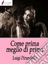 Come prima, meglio di prima. E-book. Formato EPUB ebook