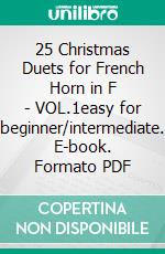 25 Christmas Duets for French Horn in F - VOL.1easy for beginner/intermediate. E-book. Formato PDF