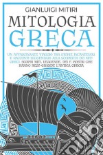 MITOLOGIA GRECA; Un Affascinante Viaggio tra Storie Incantevoli e Racconti Leggendari alla Scoperta dei Miti Greci. Scopri Miti, Leggende, Dei e Mostri che hanno Reso Grande l&apos;Antica Grecia. E-book. Formato EPUB ebook