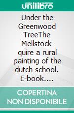 Under the Greenwood TreeThe Mellstock quire a rural painting of the dutch school. E-book. Formato EPUB ebook