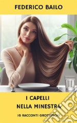 I capelli nella minestra16 racconti grotteschi. E-book. Formato EPUB