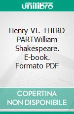 Henry VI. THIRD PARTWilliam Shakespeare. E-book. Formato PDF ebook di William Shakespeare