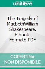 The Tragedy of MacbethWilliam Shakespeare. E-book. Formato PDF ebook di William Shakespeare