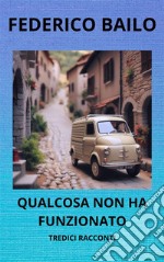 Qualcosa non ha funzionatoTredici racconti. E-book. Formato EPUB