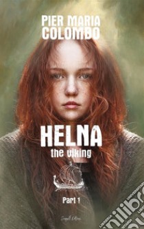 HELNA the viking - Part 1. E-book. Formato EPUB ebook di Pier Maria Colombo