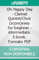 Oh Happy Day - Clarinet Quintet/Choir (score)easy for beginner - intermediate. E-book. Formato PDF ebook di Gospel traditional