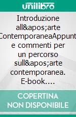 Introduzione all&apos;arte ContemporaneaAppunti e commenti per un percorso sull&apos;arte contemporanea. E-book. Formato EPUB ebook