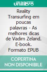 Reality Transurfing em poucas palavras  -  As melhores dicas de Vadim Zeland. E-book. Formato EPUB ebook