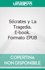 Sócrates y La Tragedia. E-book. Formato EPUB ebook