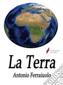 La Terra. E-book. Formato EPUB ebook di Antonio Ferraiuolo