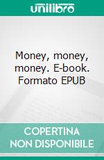 Money, money, money. E-book. Formato EPUB