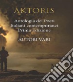 AKTORIS Antologia dei poeti italiani contemporanei. E-book. Formato EPUB ebook