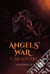 Angels' wars purgatorio. E-book. Formato EPUB ebook di Rinaldi Alexa