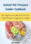 Instant Pot Pressure Cooker CookbookDeliciously Pressure Cooker Beef and Fish &amp; Seafood Recipes for Beginners on a Budget. E-book. Formato EPUB ebook