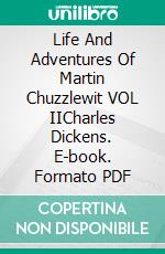 Life And Adventures Of Martin Chuzzlewit VOL IICharles Dickens. E-book. Formato PDF ebook di Charles Dickens