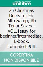 25 Christmas Duets for Eb Alto &amp; Bb Tenor Saxes - VOL.1easy for beginner/intermediate. E-book. Formato EPUB ebook