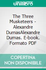 The Three Musketeers - Alexandre DumasAlexandre Dumas. E-book. Formato PDF ebook