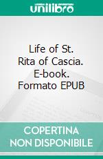 Life of St. Rita of Cascia. E-book. Formato EPUB ebook di Richard Connolly