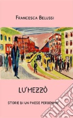 Lu&apos;Mezzòstorie di un paese perbenino. E-book. Formato PDF ebook