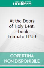 At the Doors of Holy Lent. E-book. Formato EPUB ebook di Archimandrite Zacharias Zacharou