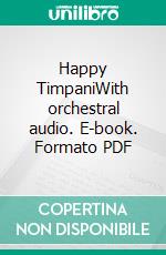 Happy TimpaniWith orchestral audio. E-book. Formato PDF ebook di ROBERTO GALLI