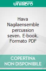 Hava Nagilaensemble percussion seven. E-book. Formato PDF ebook di Roberto Galli