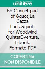 Bb Clarinet part of &quot;La Gazza Ladra&quot; for Woodwind QuintetOverture. E-book. Formato PDF ebook