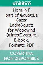 Horn in F part of &quot;La Gazza Ladra&quot; for Woodwind QuintetOverture. E-book. Formato PDF ebook