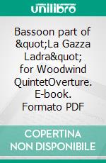 Bassoon part of &quot;La Gazza Ladra&quot; for Woodwind QuintetOverture. E-book. Formato PDF ebook