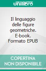 Il linguaggio delle figure geometriche. E-book. Formato EPUB ebook