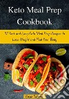 Keto Meal Prep Cookbook: 101 fast and Easy Keto Meal Prep Recipes to Lose Weight and Heal Your Body. E-book. Formato EPUB ebook