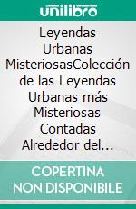 Leyendas Urbanas MisteriosasColección de las Leyendas Urbanas más Misteriosas Contadas Alrededor del Mundo. E-book. Formato EPUB ebook di Chase McGill