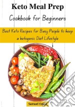 Keto Meal Prep Cookbook for BeginnersBest Keto Recipes for Busy People to keep a ketogenic Diet Lifestyle. E-book. Formato EPUB ebook